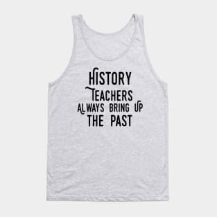 history teacher ,appreciation quotes , history teacher meme 2020 , community  trend history teacher Tank Top